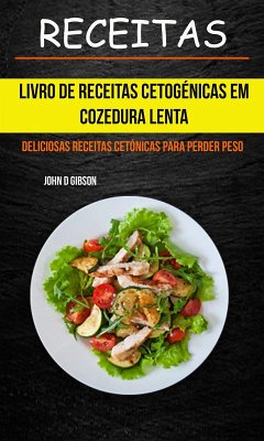 Cover Receitas: Livro de Receitas Cetogenicas Em Cozedura Lenta: Deliciosas Receitas Cetonicas Para Perder Peso (eBook, ePUB)