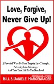 Love, Forgive, Never Give Up!: 3 Powerful Ways To Turn Tragedy Into Triumph, Adversity Into Advantage, And Take Your Life To The Next Level (Next Level Life, #1) (eBook, ePUB) Love, Forgive, Never Give Up!: 3 Powerful Ways To Turn Tragedy Into Triumph, Adversity Into Advantage, And Take Your Life To The Next Level (Next Level Life, #1) (eBook, ePUB)