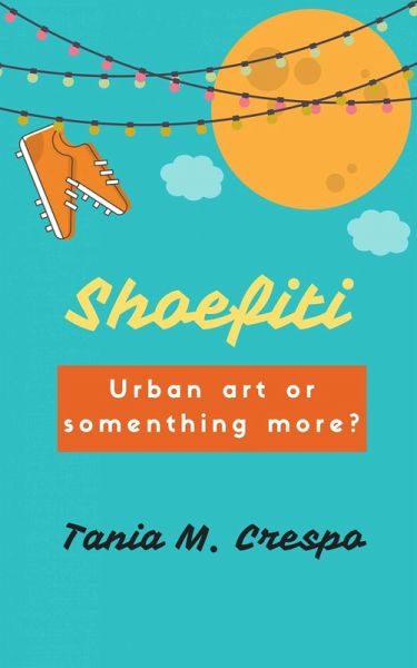 Shoefiti: Urban art or something more? (eBook, ePUB) Shoefiti: Urban art or something more? (eBook, ePUB)