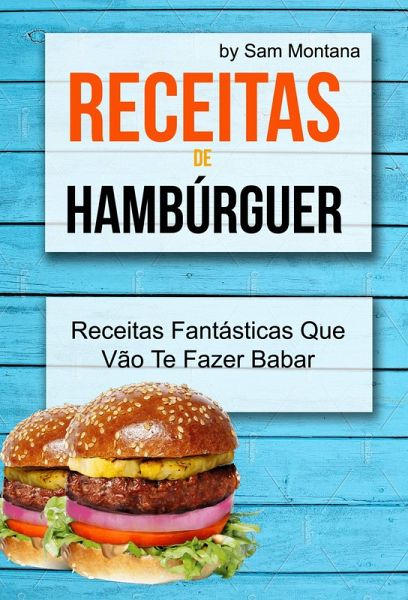 Receitas de Hamburguer: Receitas Fantasticas Que Vao Te Fazer Babar (eBook, ePUB) Receitas de Hamburguer: Receitas Fantasticas Que Vao Te Fazer Babar (eBook, ePUB)