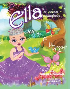 QUEM E VOCE? Ella A Princesa Encantada (eBook, ePUB) - Calafati, Rosaria L.