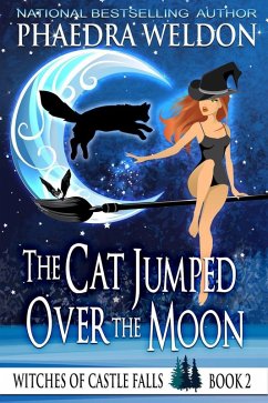 The Cat Jumped Over The Moon (The Witches Of Castle Falls, #2) (eBook, ePUB) - Weldon, Phaedra