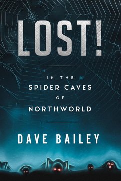 Lost! In The Spider Caves Of Northworld (Thorgaut Kabbisson of NorthWorld, #1) (eBook, ePUB) - Bailey, Dave