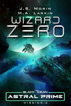 Wizard Zero: Mission 2 (Black Ocean: Astral Prime, #2) (eBook, ePUB) - Morin, J. S.; Larkin, M. A.