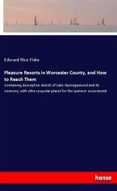 Pleasure Resorts in Worcester County, and How to Reach Them - Fiske, Edward Rice