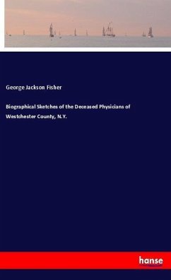 Biographical Sketches of the Deceased Physicians of Westchester County, N.Y. - Fisher, George Jackson