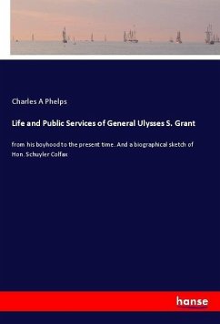 Life and Public Services of General Ulysses S. Grant