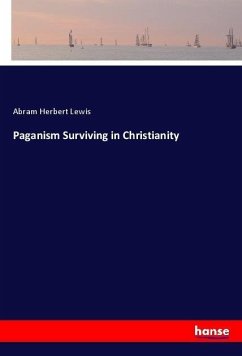 Paganism Surviving in Christianity - Lewis, Abram Herbert