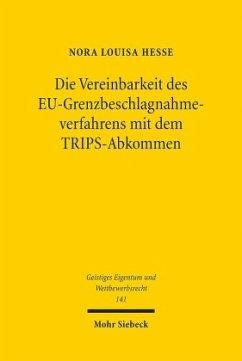 Die Vereinbarkeit des EU-Grenzbeschlagnahmeverfahrens mit dem TRIPS-Abkommen - Hesse, Nora Louisa