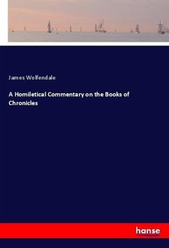 A Homiletical Commentary on the Books of Chronicles - Wolfendale, James