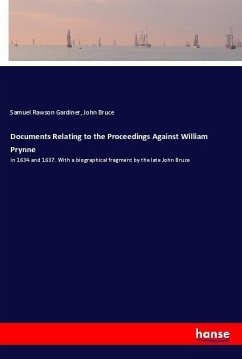 Documents Relating to the Proceedings Against William Prynne - Gardiner, Samuel Rawson;Bruce, John