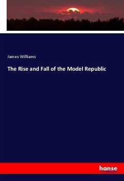 The Rise and Fall of the Model Republic - Williams, James