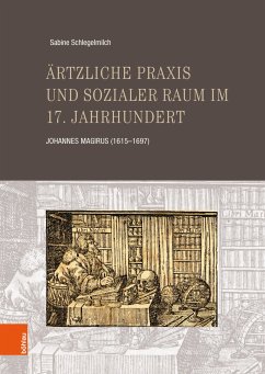 Ärtzliche Praxis und sozialer Raum im 17. Jahrhundert (eBook, PDF) - Schlegelmilch, Sabine