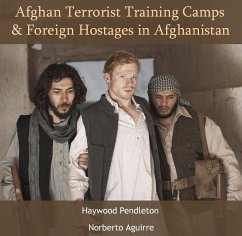 Afghan Terrorist Training Camps and Foreign Hostages in Afghanistan (eBook, PDF) - Pendleton, Haywood Aguirre