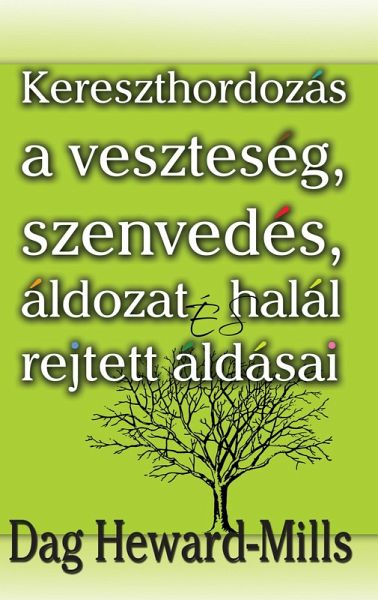 Kereszthordozás A Veszteség, Szenvedés, Áldozat És Halál Rejtett Áldásai (eBook, ePUB) Kereszthordozás A Veszteség, Szenvedés, Áldozat És Halál Rejtett Áldásai (eBook, ePUB)
