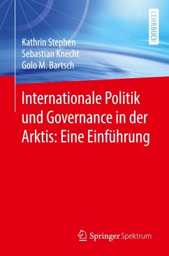 Internationale Politik und Governance in der Arktis: Eine Einführung - Stephen, Kathrin;Knecht, Sebastian;Bartsch, Golo M.