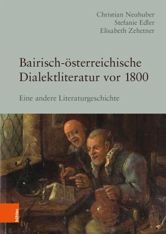 Bairisch-österreichische Dialektliteratur vor 1800 - Neuhuber, Christian;Edler, Stefanie;Zehetner, Elisabeth