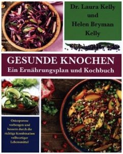 Gesunde Knochen: Ein Ernährungsplan und Kochbuch - Kelly, Laura;Kelly, Helen Bryman