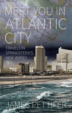 Meet You in Atlantic City: Travels in Springsteen's New Jersey - Pettifer, James