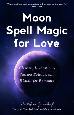 Moon Spell Magic for Love: Charms, Invocations, Passion Potions and Rituals for Romance - Greenleaf, Cerridwen