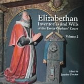 Elizabethan Inventories and Wills of the Exeter OrphansÆ Court, Vol. 2 Elizabethan Inventories and Wills of the Exeter OrphansÆ Court, Vol. 2