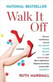 Walk It Off: The True and Hilarious Story of How I Learned to Stand, Walk, Pee, Run, and Have Sex Again After a Nightmarish Diagnos