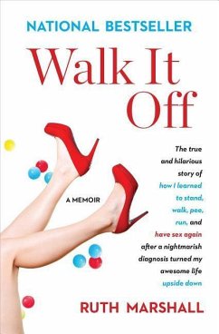 Walk It Off: The True and Hilarious Story of How I Learned to Stand, Walk, Pee, Run, and Have Sex Again After a Nightmarish Diagnos - Marshall, Ruth