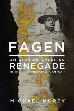 Fagen: An African American Renegade in the Philippine-American War - Morey, Michael