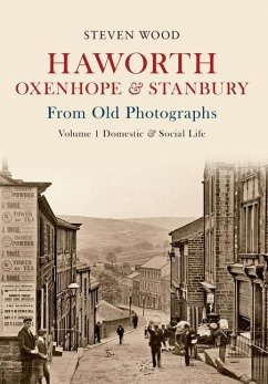 Haworth, Oxenhope & Stanbury from Old Photographs Volume 1: Domestic & Social Life - Wood, Steven