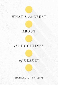 What's So Great about the Doctrines of Grace? - Phillips, Richard D