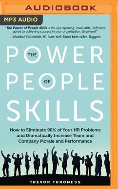 The Power of People Skills: How to Eliminate 90% of Your HR Problems and Dramatically Increase Team and Company Morale and Performance - Throness, Trevor