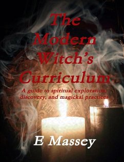 The Modern Witch?s Curriculum A guide to spiritual exploration, discovery, and magickal practices - Massey, E.