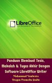 Panduan Membuat Tesis, Makalah & Tugas Akhir Dengan Software LibreOffice Writer (eBook, PDF)