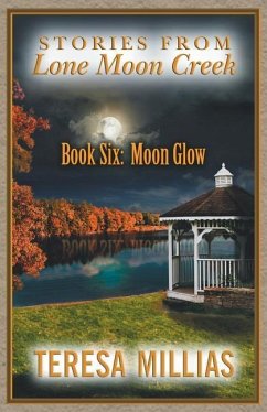 Stories from Lone Moon Creek: Book Six: Moon Glow - Millias, Teresa