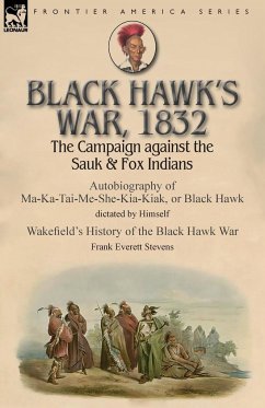 Black Hawk's War, 1832 - Black Hawk; Stevens, Frank Everett