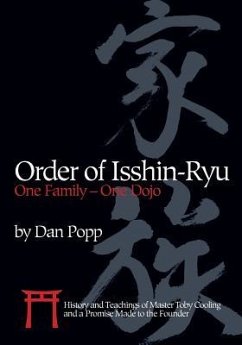 Order of Isshin-Ryu: One Family - One Dojo: History and Teachings of Master Toby Cooling and a Promise Made to the Founder - Popp, Dan