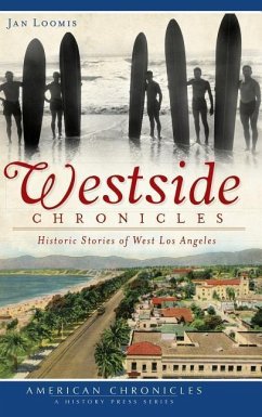 Westside Chronicles: Historic Stories of West Los Angeles - Loomis, Jan