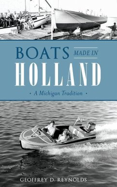 Boats Made in Holland: A Michigan Tradition - Reynolds, Geoffrey D.