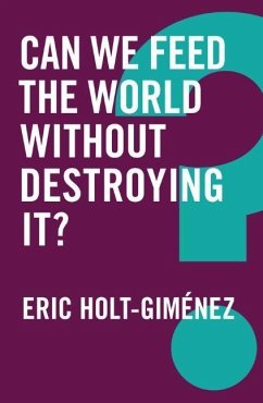 Can We Feed the World Without Destroying It? - Holt-Gimenez, Eric