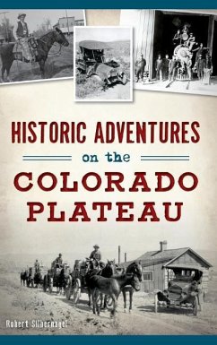 Historic Adventures on the Colorado Plateau - Silbernagel, Bob