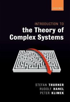 Introduction to the Theory of Complex Systems - Thurner, Stefan (Full Professor of Science of Complex Systems, Full ; Hanel, Rudolf (Associate Professor, Associate Professor, Medical Uni; Klimek, Peter (Associate Professor, Associate Professor, Medical Uni