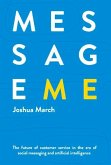 Message Me: The Future of Customer Service in the Era of Social Messaging and Artificial Intelligence Volume 1