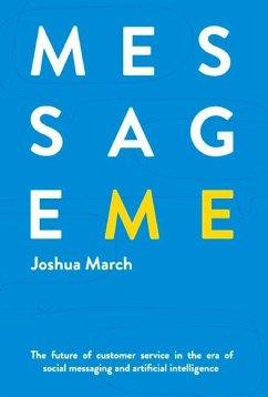 Message Me: The Future of Customer Service in the Era of Social Messaging and Artificial Intelligence Volume 1 - March, Joshua