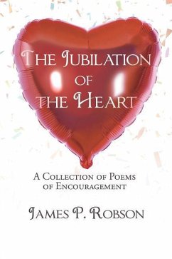 The Jubilation of the Heart: A Collection of Poems of Encouragement - Robson, James P.