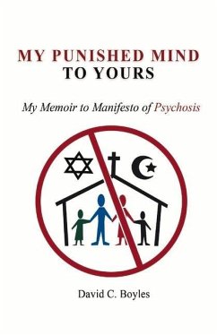 My Punished Mind to Yours: My Memoir to Manifesto of Psychosis Volume 1 - Boyles, David C.