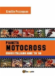 Pianeta Motocross - Cross italiano anni '70 - '80 (eBook, PDF) - Pezzopane, Ermilio