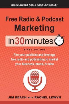 Free Radio & Podcast Marketing In 30 Minutes - Beach, Jim; Lewyn, Rachel