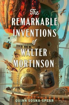 The Remarkable Inventions of Walter Mortinson - Sosna-Spear, Quinn