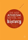 The New Atheism, Myth, and History (eBook, PDF)