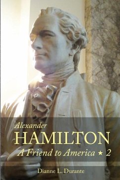 Alexander Hamilton: A Friend to America: Volume 2 - Durante, Dianne L.